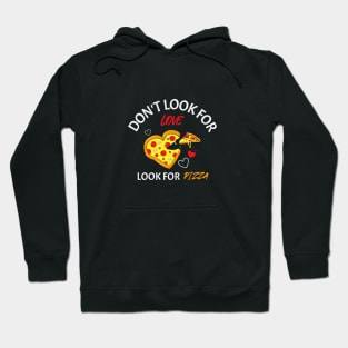 Don't look for love look for pizza Hoodie